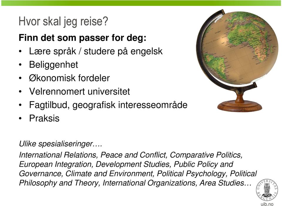 Fagtilbud, geografisk interesseområde Praksis Ulike spesialiseringer.