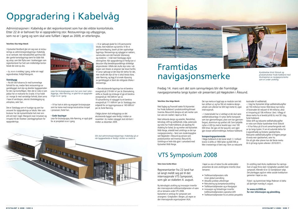 Tekst/foto: Olav Helge Matvik I Kystverket Nordland gler ein seg over at restaureringa av administrasjonsbygninga i Kabelvåg no er iverksett.