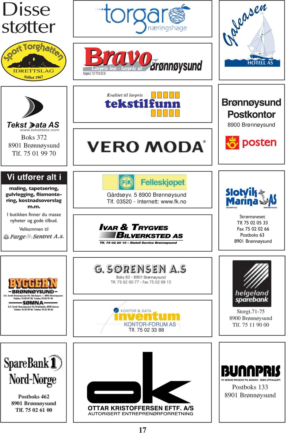 Velkommen til Gårdsøyv. 5 8900 Brønnøysund Tlf. 03520 - Internett: www.fk.no ESSOBRYGGA BRØNNØYSUND Strømsneset Tlf.