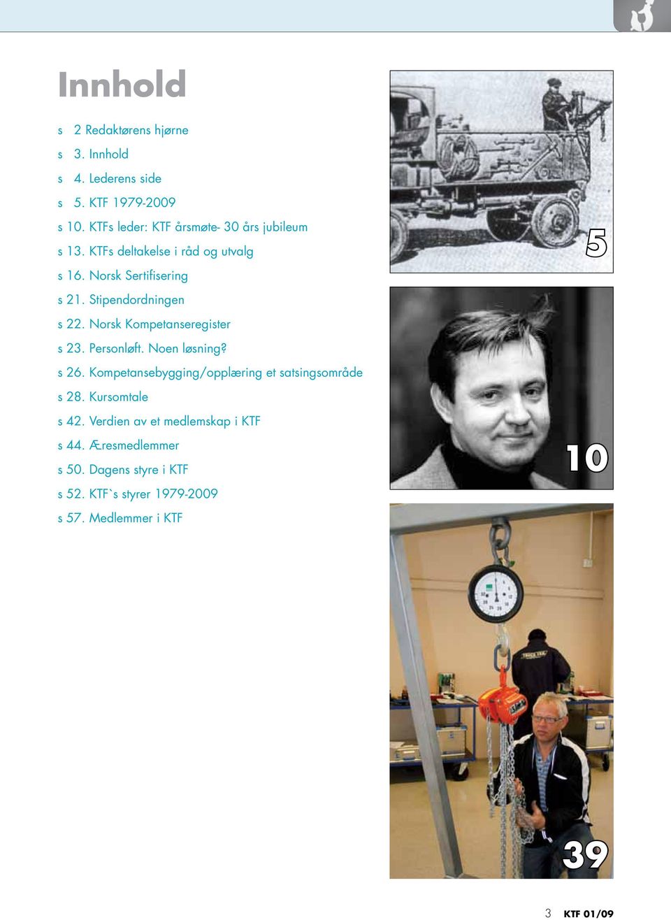 Stipendordningen s 22. Norsk Kompetanseregister s 23. Personløft. Noen løsning? s 26.