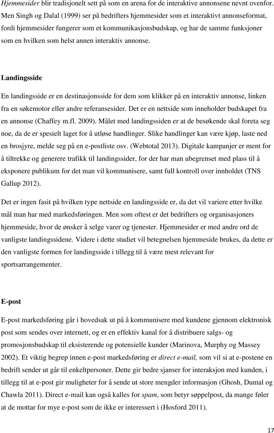 annen interaktiv annonse. Landingsside En landingsside er en destinasjonsside for dem som klikker på en interaktiv annonse, linken fra en søkemotor eller andre referansesider.