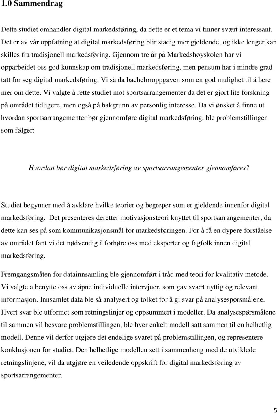 Gjennom tre år på Markedshøyskolen har vi opparbeidet oss god kunnskap om tradisjonell markedsføring, men pensum har i mindre grad tatt for seg digital markedsføring.