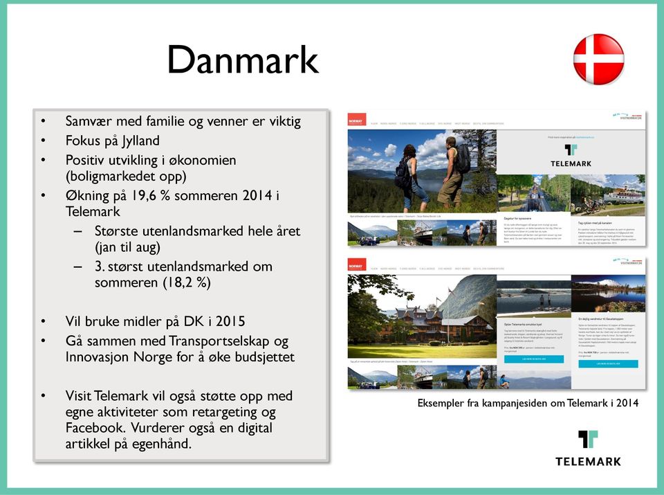 størst utenlandsmarked om sommeren (18,2 %) Vil bruke midler på DK i 2015 Gå sammen med Transportselskap og Innovasjon Norge for å