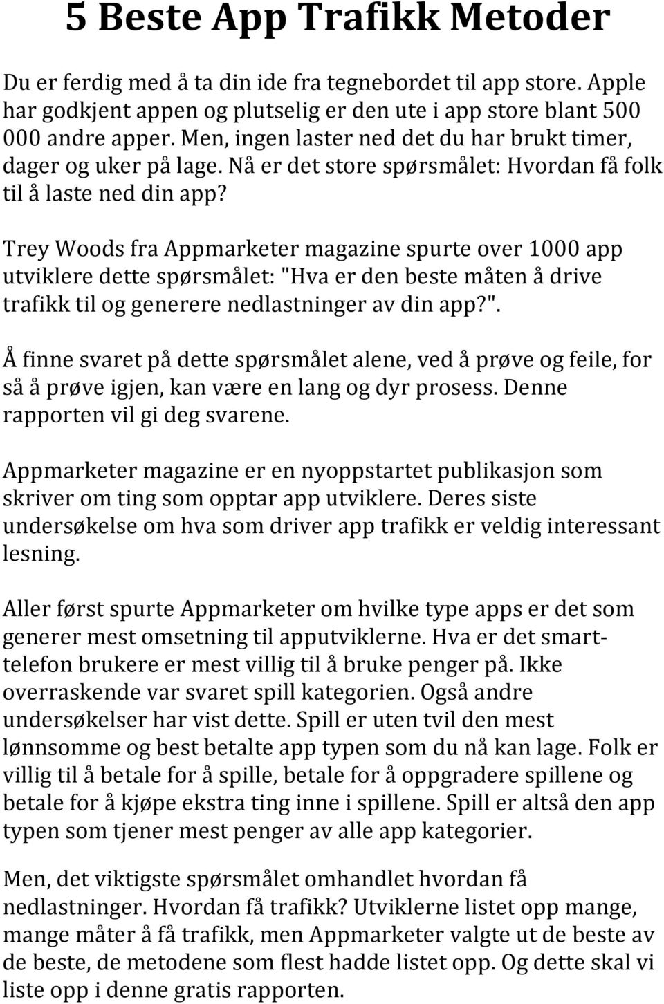 Trey Woods fra Appmarketer magazine spurte over 1000 app utviklere dette spørsmålet: "H