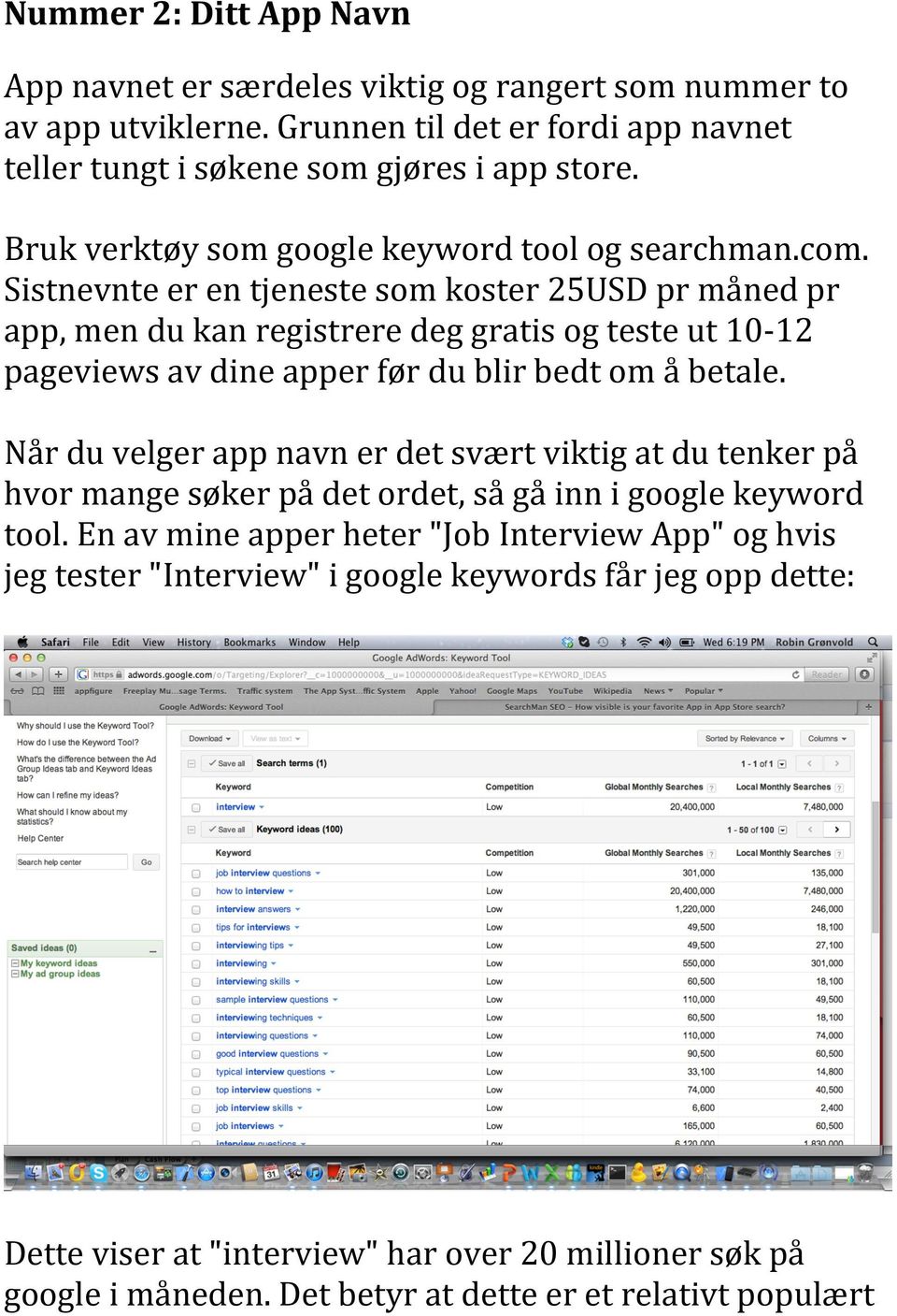 Sistnevnte er en tjeneste som koster 25USD pr måned pr app, men du kan registrere deg gratis og teste ut 10-12 pageviews av dine apper før du blir bedt om å betale.