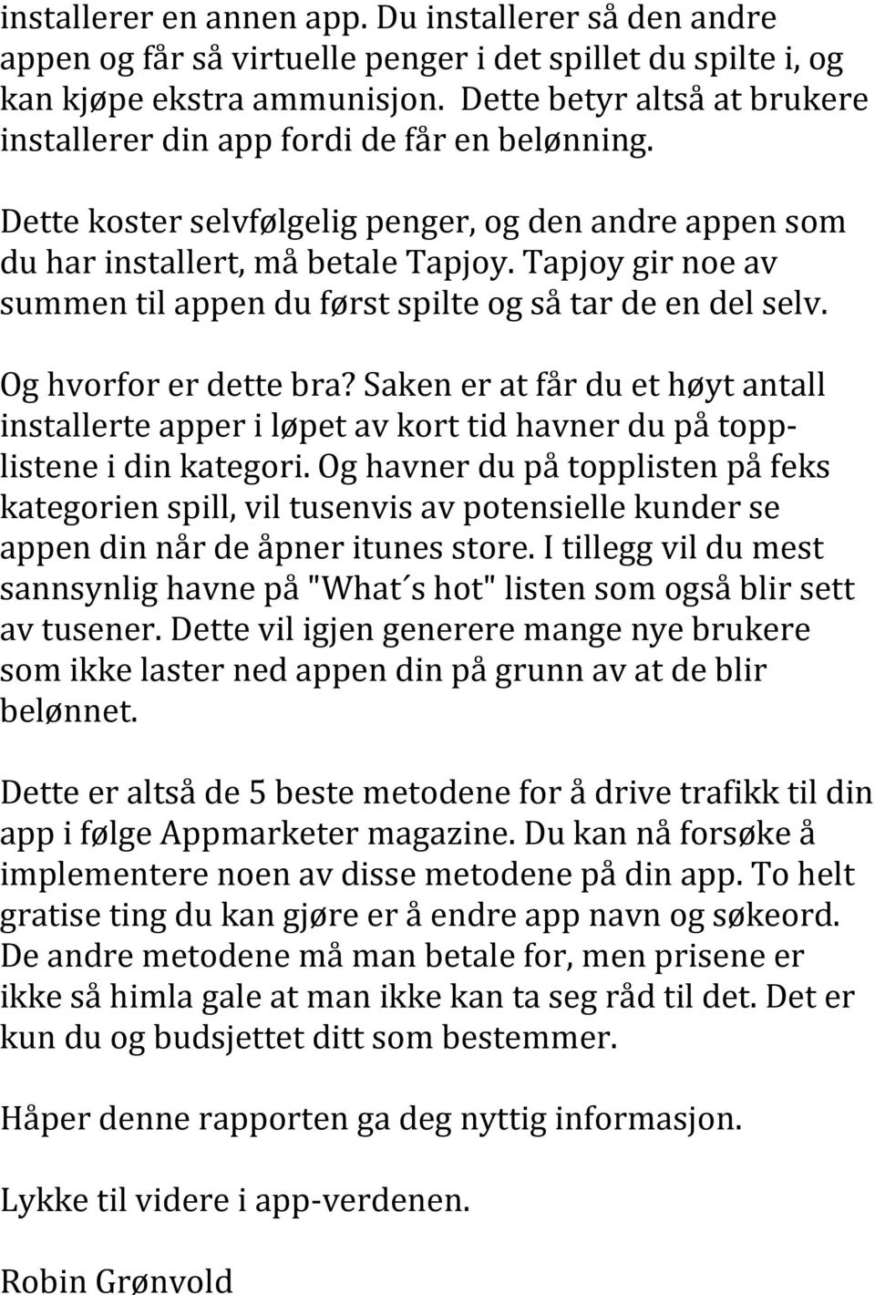 Tapjoy gir noe av summen til appen du først spilte og så tar de en del selv. Og hvorfor er dette bra?