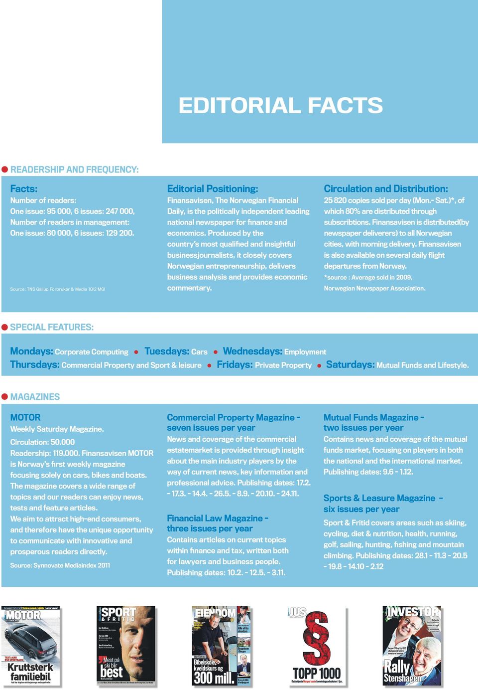 subscribtions. Finansavisen is distributed(by One issue: 80 000, 6 issues: 129 200. economics.