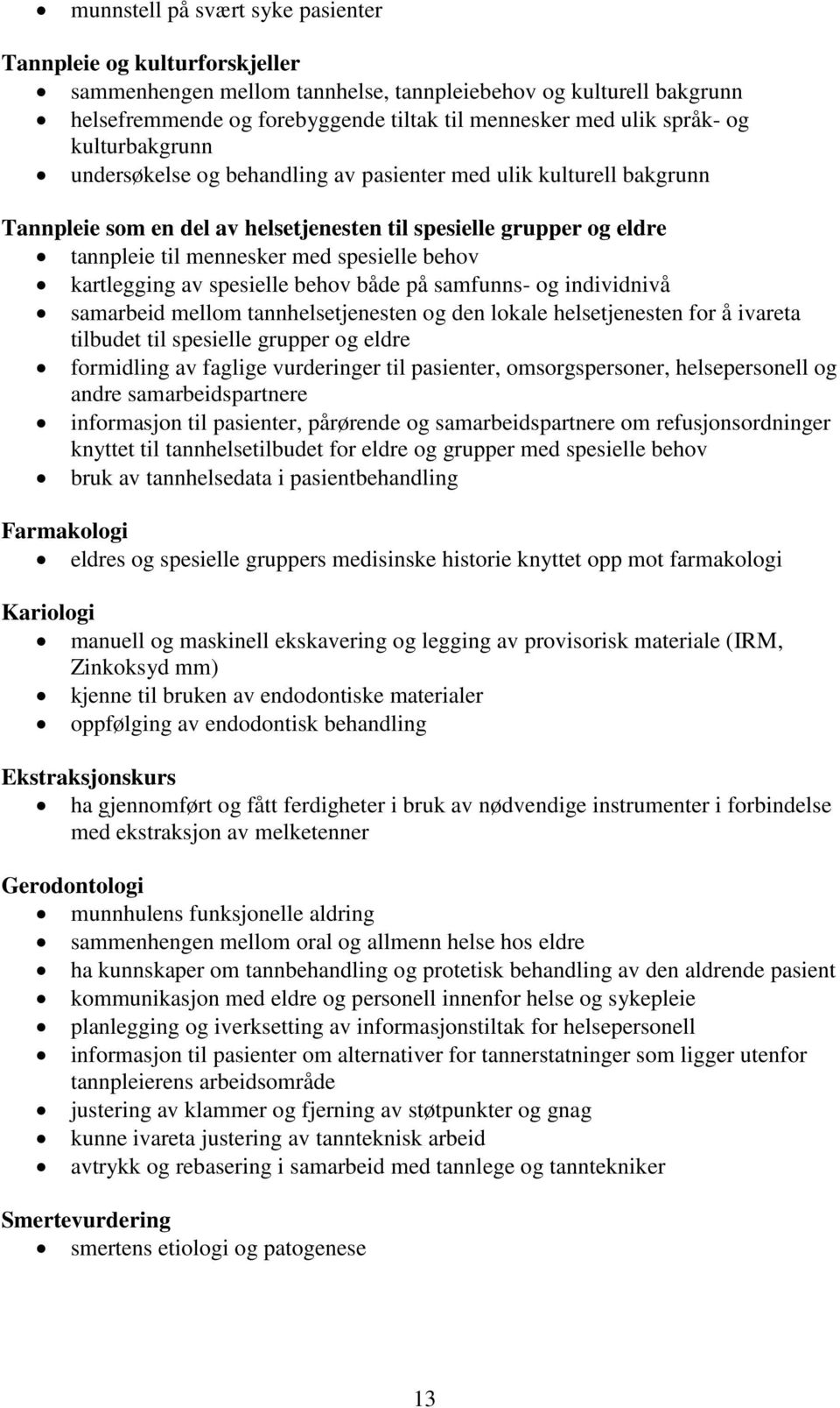 spesielle behov kartlegging av spesielle behov både på samfunns- og individnivå samarbeid mellom tannhelsetjenesten og den lokale helsetjenesten for å ivareta tilbudet til spesielle grupper og eldre