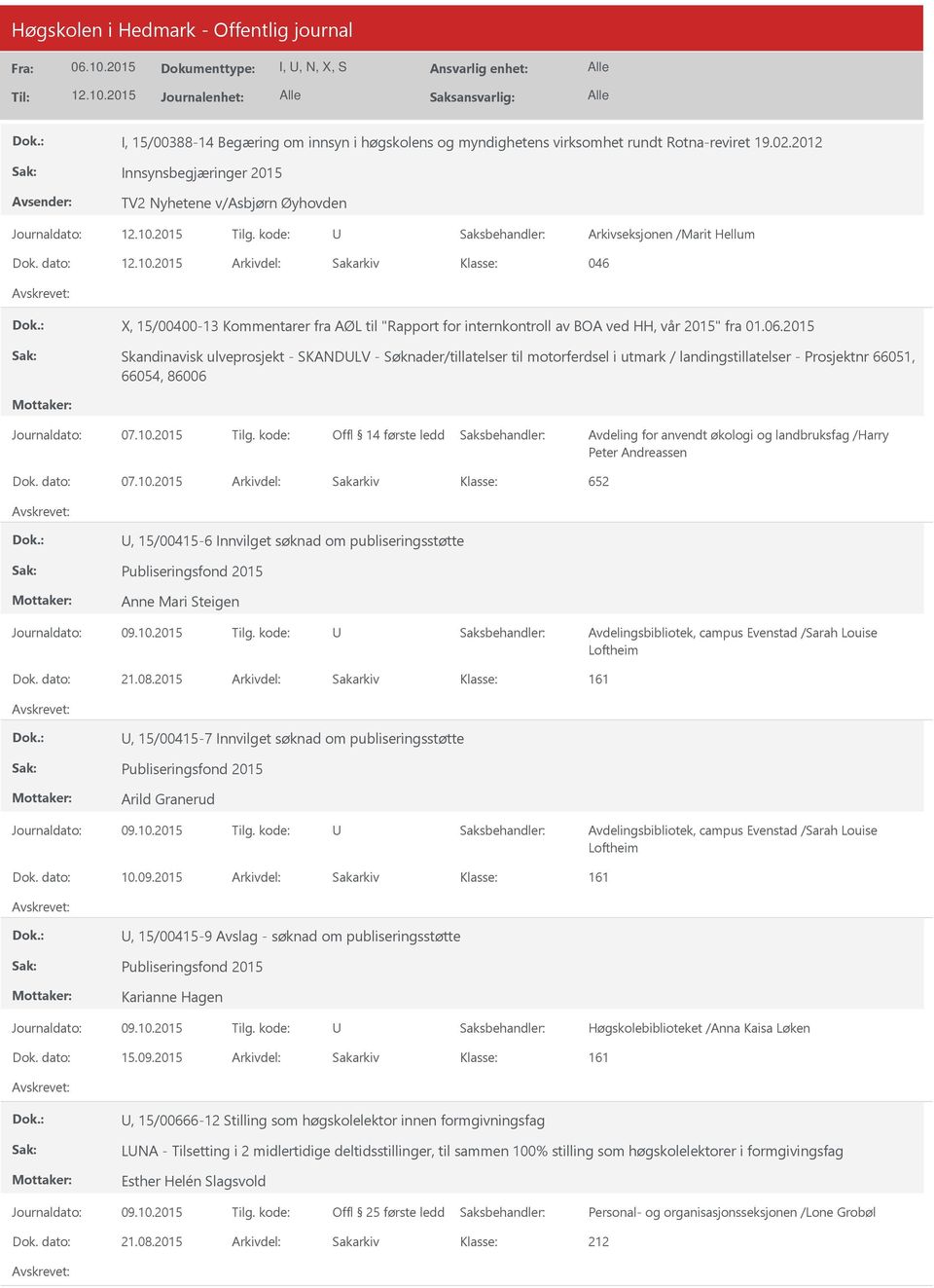 dato: Arkivdel: Sakarkiv 046 X, 15/00400-13 Kommentarer fra AØL til "Rapport for internkontroll av BOA ved HH, vår 2015" fra 01.06.