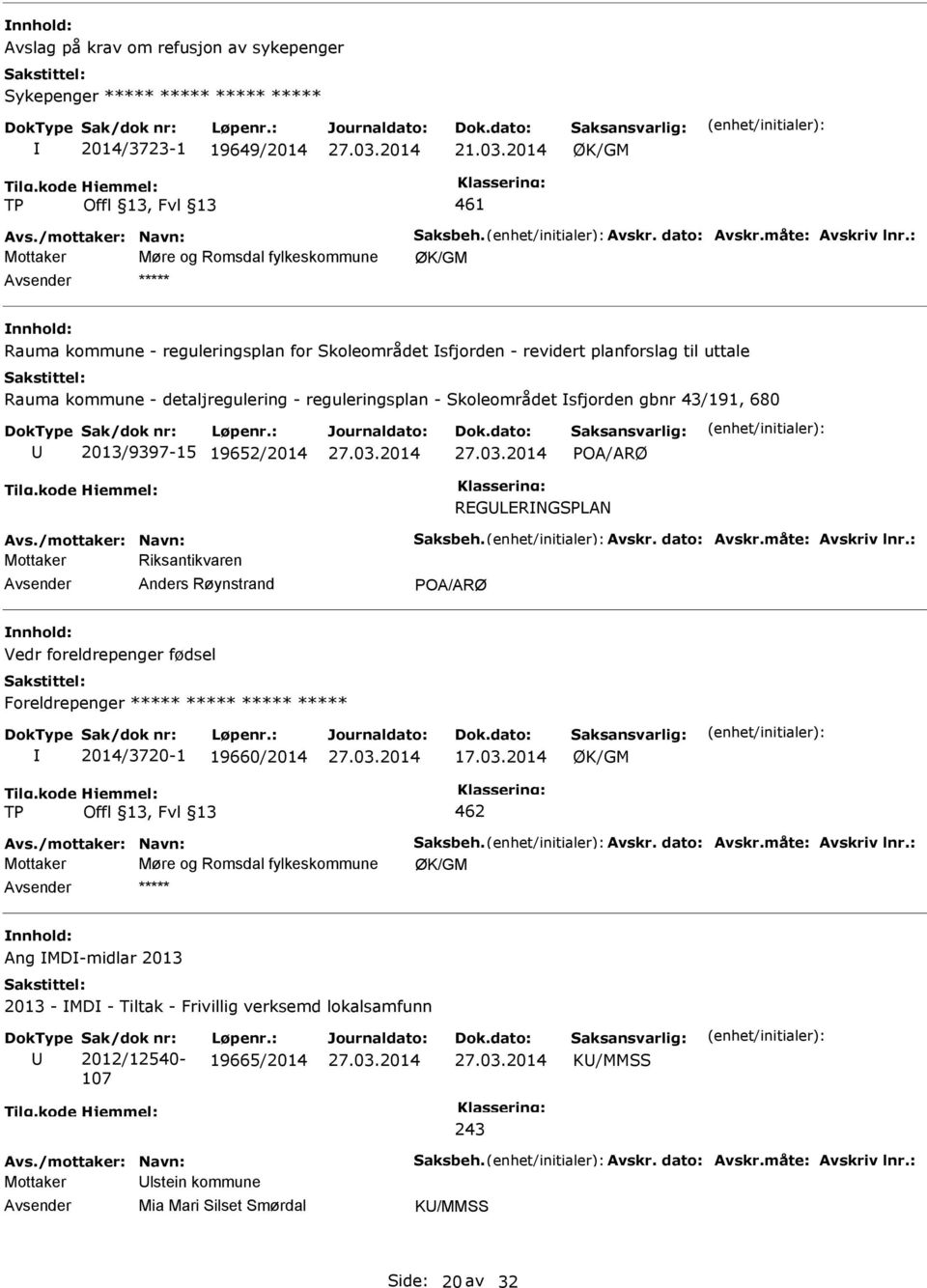 reguleringsplan - Skoleområdet sfjorden gbnr 43/191, 680 2013/9397-15 19652/2014 POA/ARØ REGLERNGSPLAN Riksantikvaren Anders Røynstrand POA/ARØ Vedr foreldrepenger fødsel