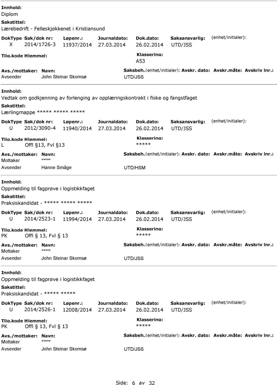 2012/3090-4 11940/2014 26.02.2014 TD/JSS L Hanne Småge TD/HSM Oppmelding til fagprøve i logistikkfaget Praksiskandidat - 2014/2523-1 11994/2014 26.