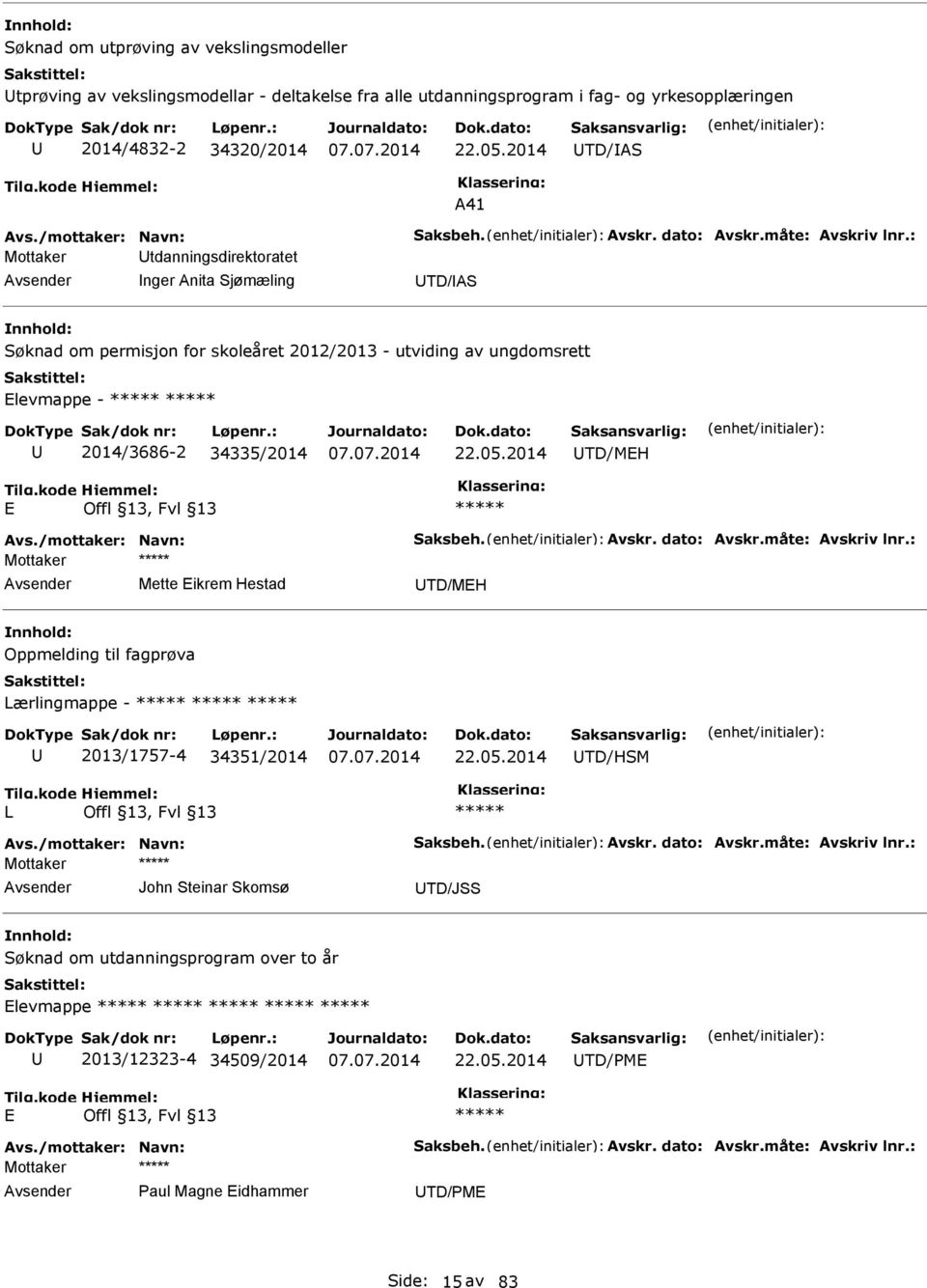 : Mottaker tdanningsdirektoratet nger Anita Sjømæling TD/AS Søknad om permisjon for skoleåret 2012/2013 - utviding av ungdomsrett Elevmappe - 2014/3686-2 34335/2014 22.05.2014 TD/MEH E Avs.