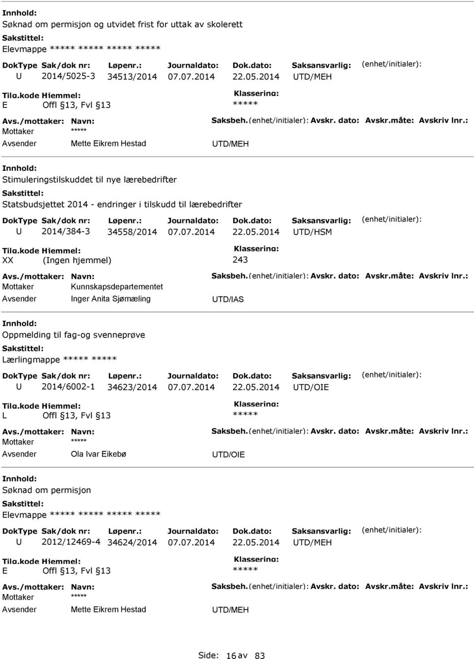 2014 TD/HSM XX (ngen hjemmel) 243 Avs./mottaker: Navn: Saksbeh. Avskr. dato: Avskr.måte: Avskriv lnr.