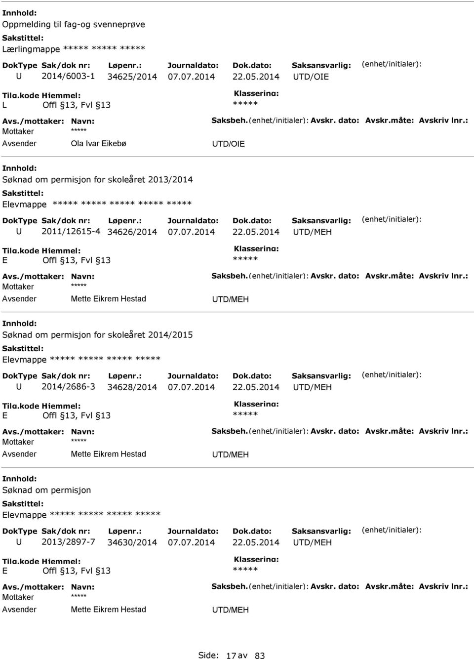 : Mette Eikrem Hestad TD/MEH Søknad om permisjon for skoleåret 2014/2015 Elevmappe 2014/2686-3 34628/2014 22.05.2014 TD/MEH E Avs./mottaker: Navn: Saksbeh. Avskr. dato: Avskr.