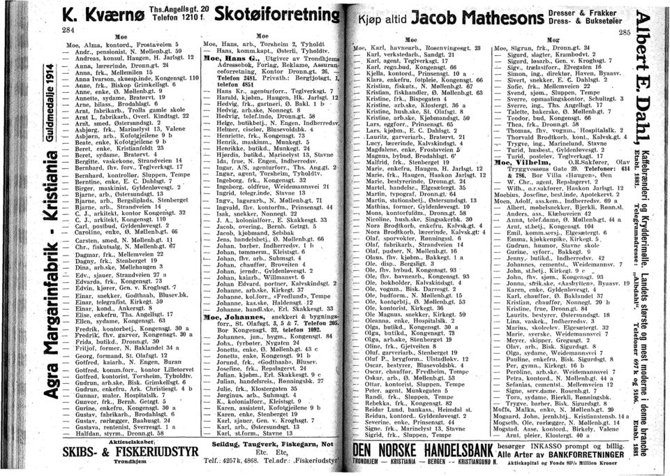 19 Arne, bilass., Brodahlsgt. 6 Arnt, fabrikarb., Trolla gamle skole Arnt L, fabrikarb., Overl. Kindtsgt. 22 Arnt, smed, Østersundsgt. 2 Asbjørg, frk., Marinelyst 13, Vålene Asbjørn, arb.