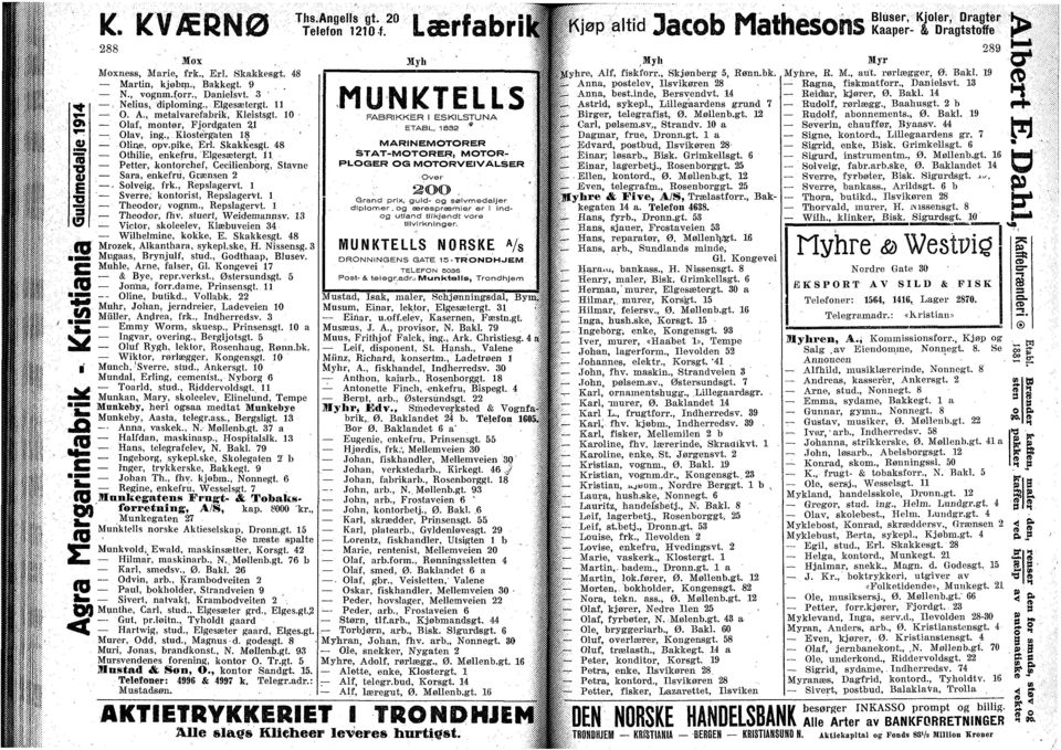 11 Petter, kontqrchef, Cecilienborg, Stavne Sara, enkefru, Grænsen 2. Solveig, frk., Repslagervt. l Sverre, kontorist, Repslagervl. l Theodor, vognm., Repslagervt. l Theodor, fhv. stuert, Weidemannsv.