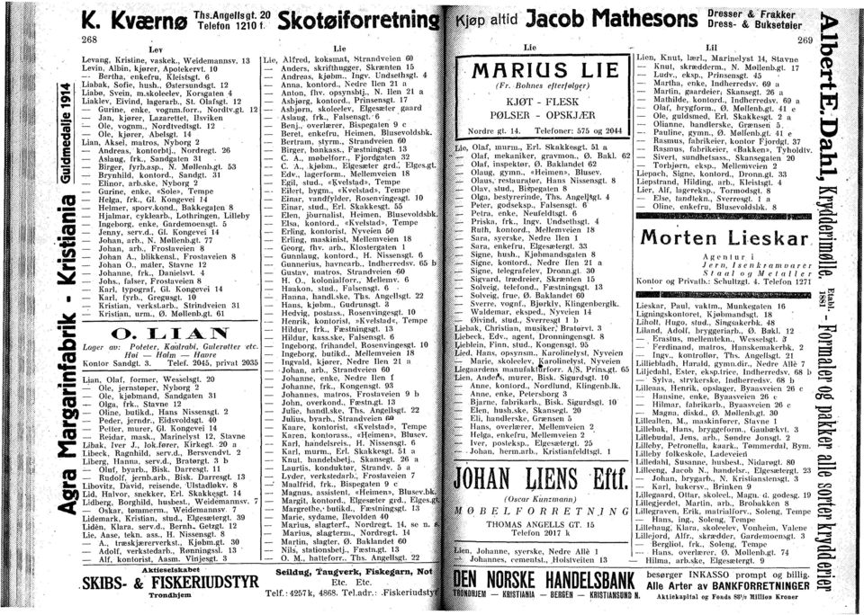 14 Lian, Aksel, matros, Nyborg 2 Andreas, kontorbtj., Nordregt. 26 Aslaug, frk., Sandgaten 31 Birger, fyrb.asp., N. Møllenb.gt. 53 Brynhild, kontord., Sandgt. 31 Elinor, arb.