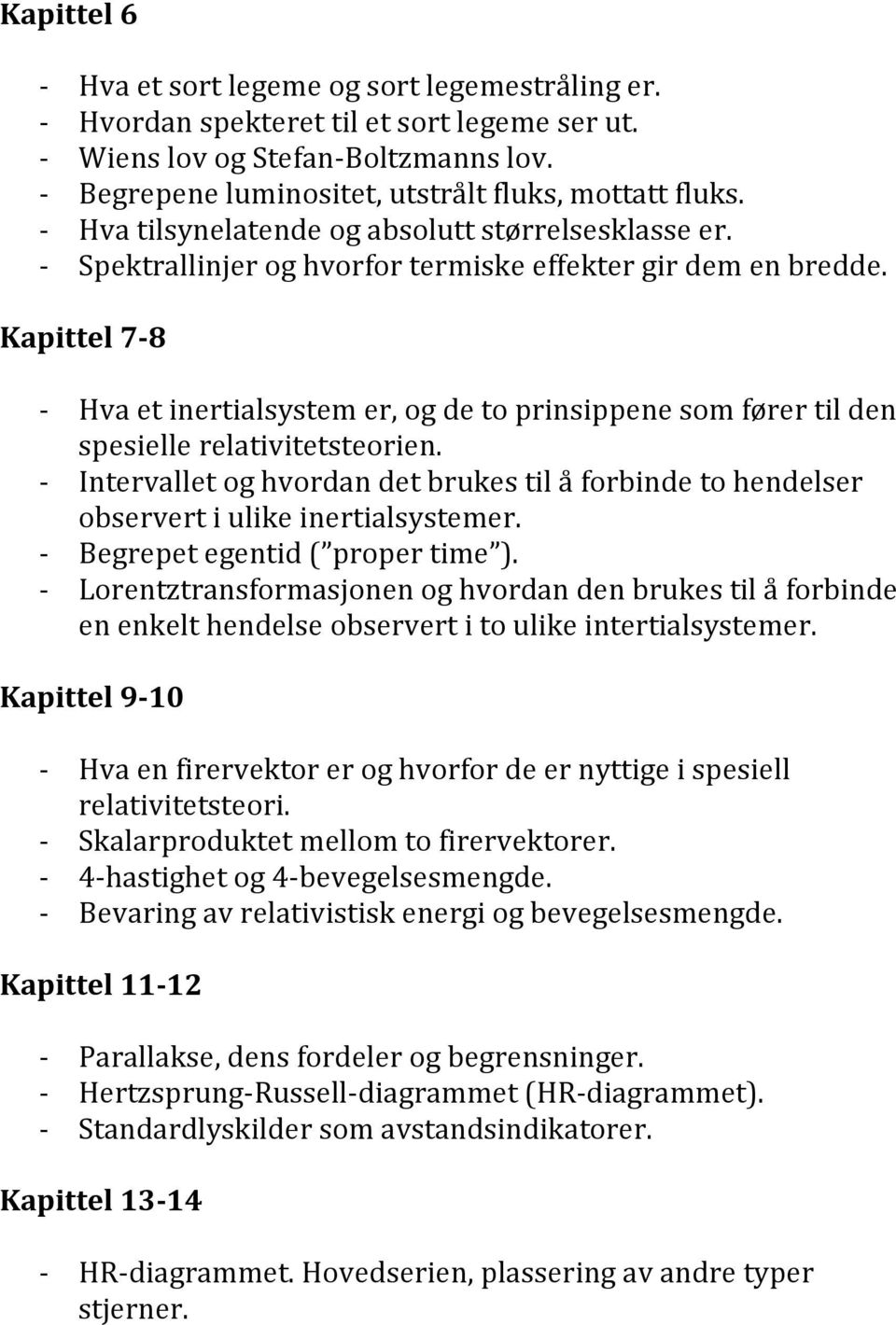 Kapittel 7-8 - Hva et inertialsystem er, og de to prinsippene som fører til den spesielle relativitetsteorien.