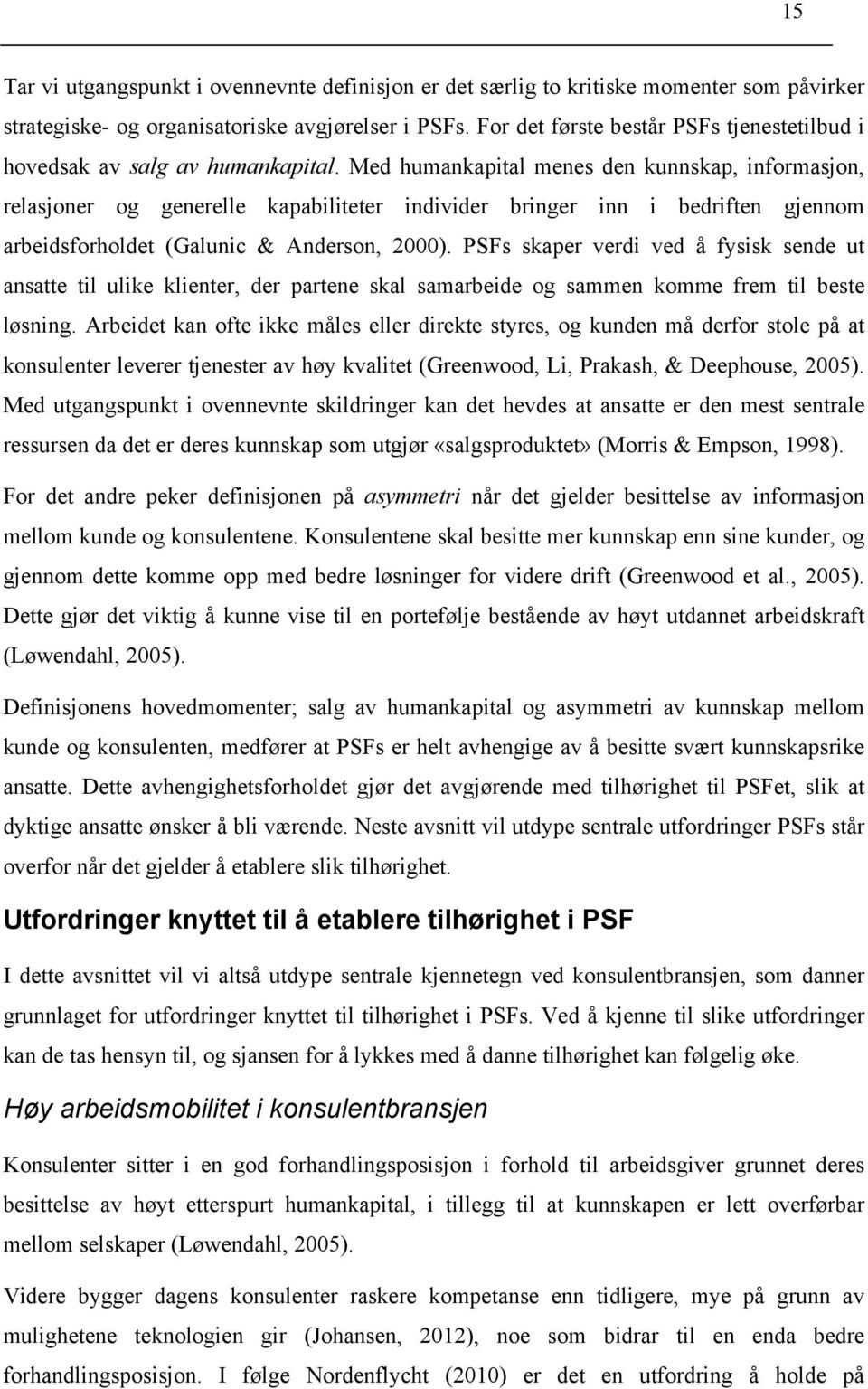 Med humankapital menes den kunnskap, informasjon, relasjoner og generelle kapabiliteter individer bringer inn i bedriften gjennom arbeidsforholdet (Galunic & Anderson, 2000).