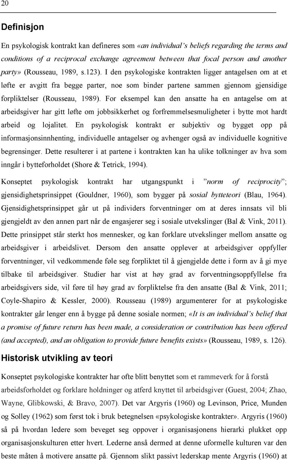 For eksempel kan den ansatte ha en antagelse om at arbeidsgiver har gitt løfte om jobbsikkerhet og forfremmelsesmuligheter i bytte mot hardt arbeid og lojalitet.