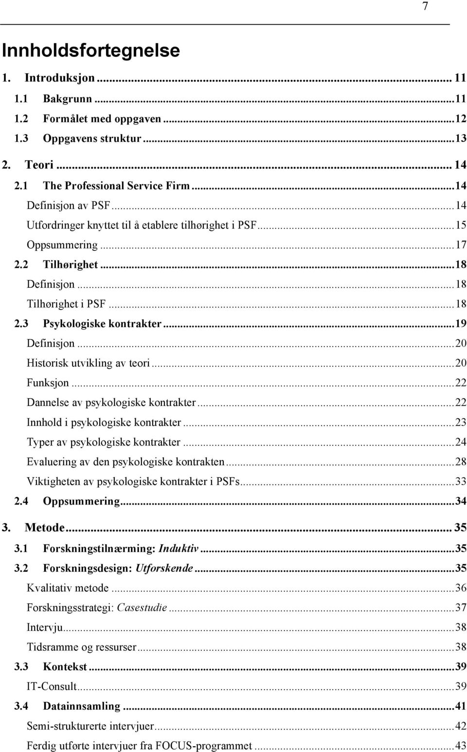 .. 20 Historisk utvikling av teori... 20 Funksjon... 22 Dannelse av psykologiske kontrakter... 22 Innhold i psykologiske kontrakter... 23 Typer av psykologiske kontrakter.