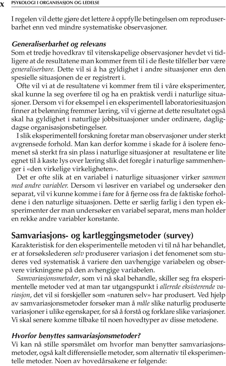 Dette vil si å ha gyldighet i andre situasjoner enn den spesielle situasjonen de er registrert i.