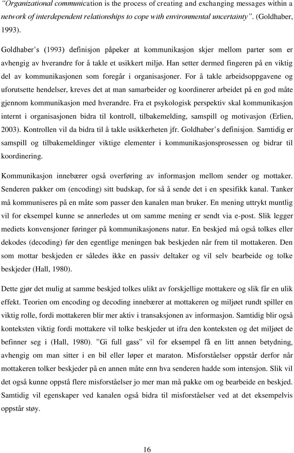 Han setter dermed fingeren på en viktig del av kommunikasjonen som foregår i organisasjoner.