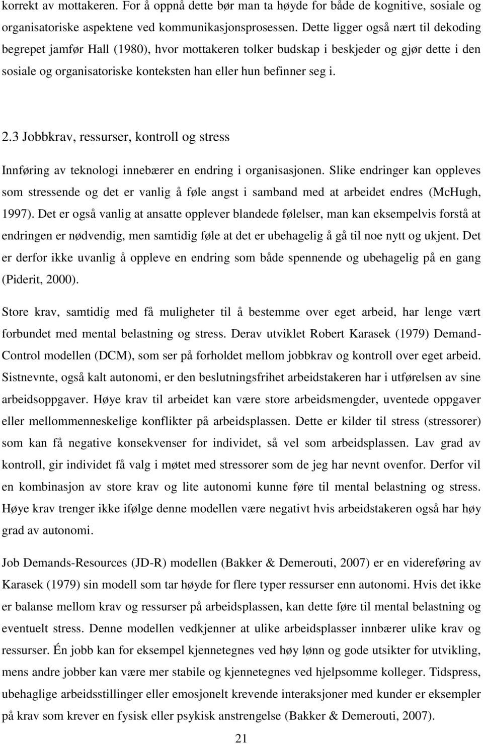 3 Jobbkrav, ressurser, kontroll og stress Innføring av teknologi innebærer en endring i organisasjonen.