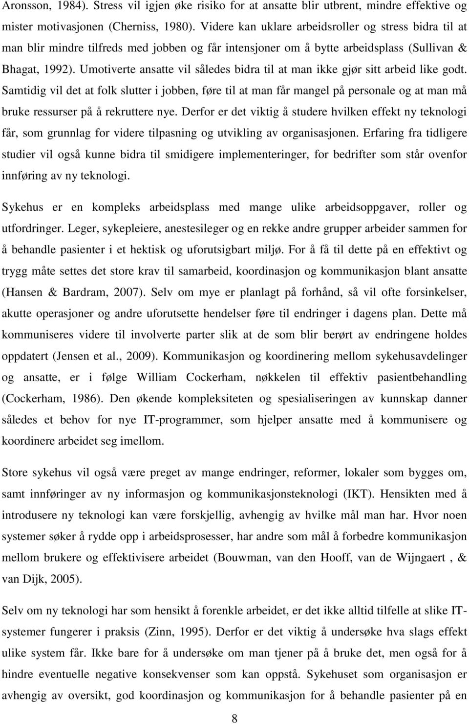 Umotiverte ansatte vil således bidra til at man ikke gjør sitt arbeid like godt.