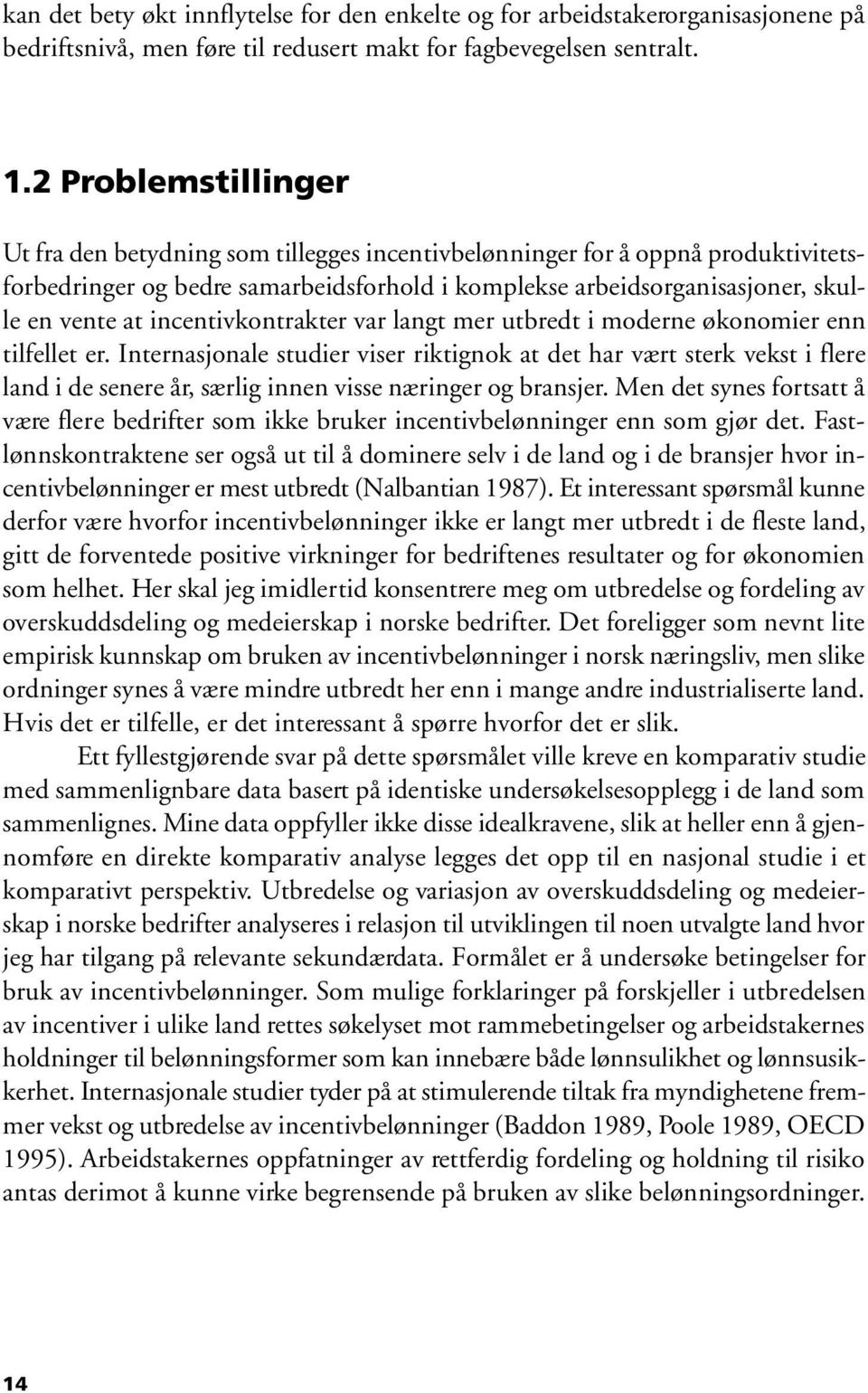 incentivkontrakter var langt mer utbredt i moderne økonomier enn tilfellet er.