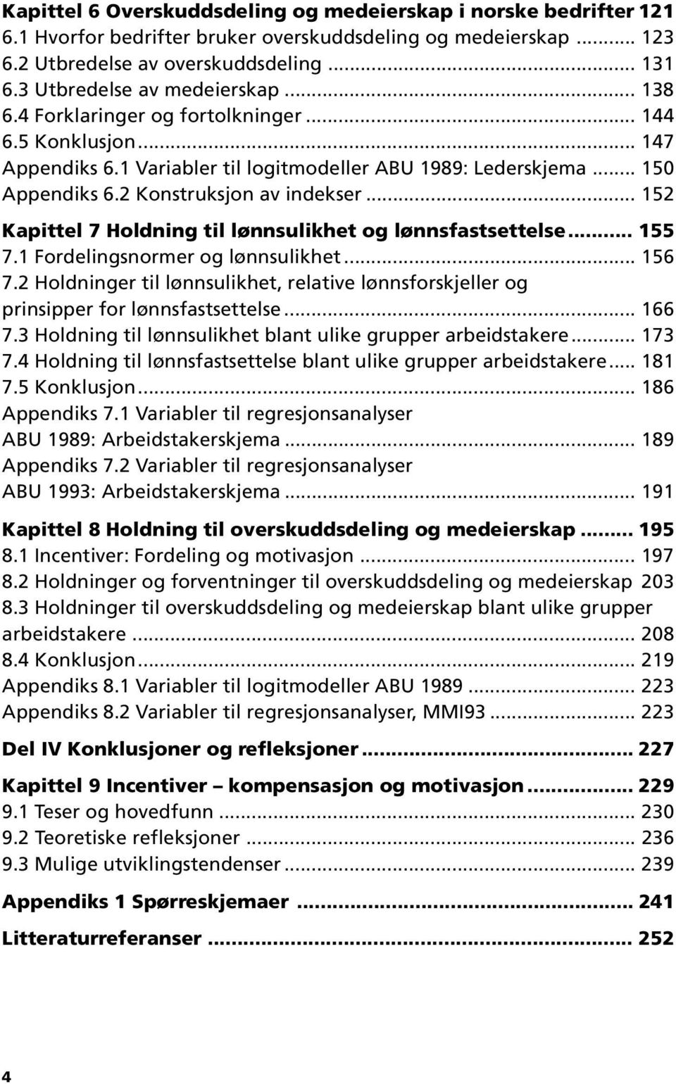 2 Konstruksjon av indekser... 152 Kapittel 7 Holdning til lønnsulikhet og lønnsfastsettelse... 155 7.1 Fordelingsnormer og lønnsulikhet... 156 7.