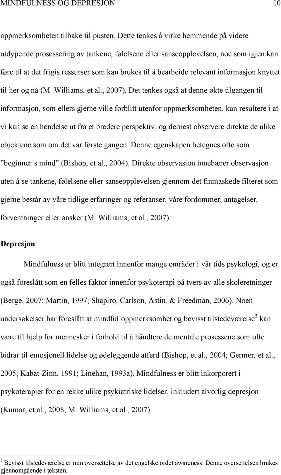 informasjon knyttet til her og nå (M. Williams, et al., 2007).