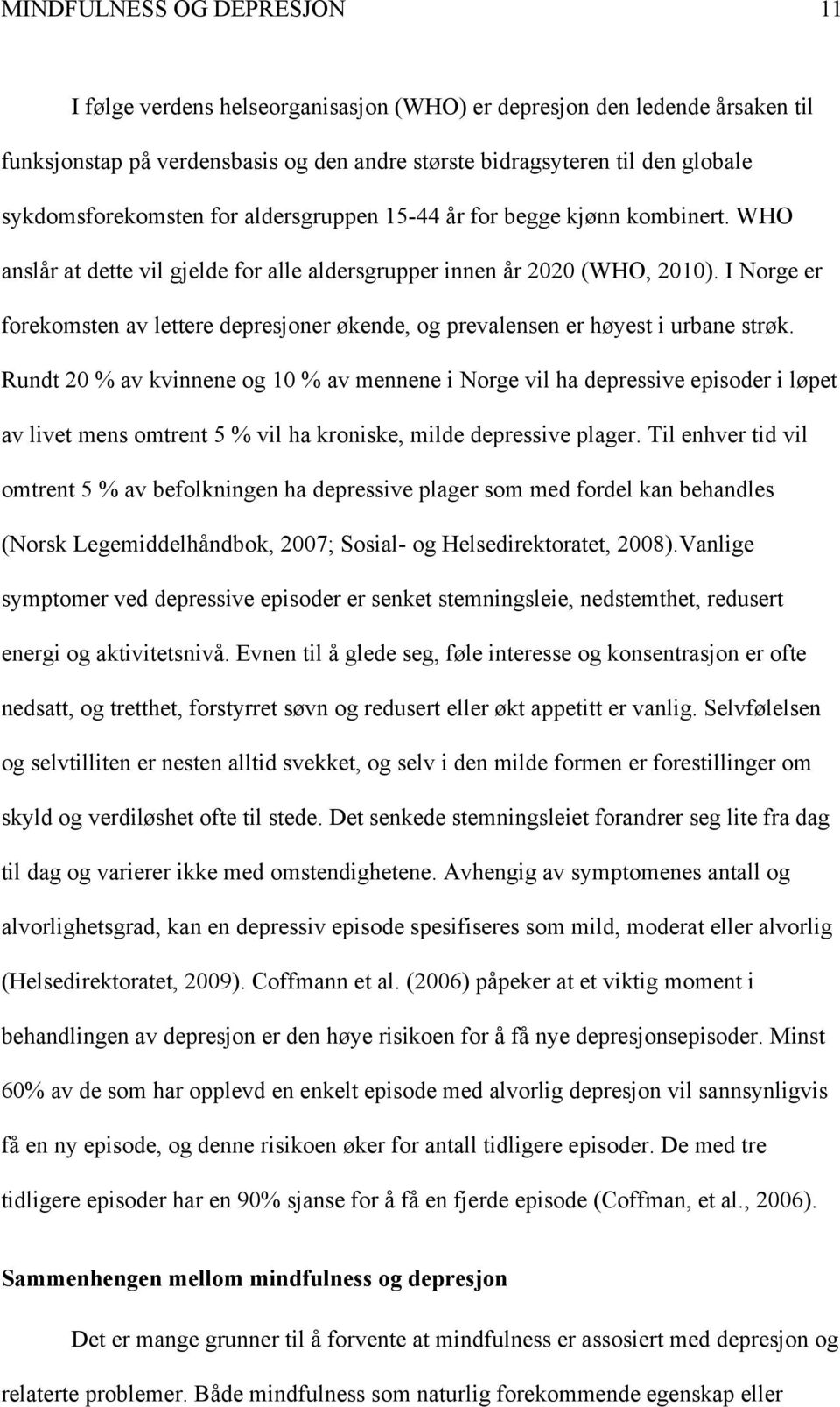 I Norge er forekomsten av lettere depresjoner økende, og prevalensen er høyest i urbane strøk.