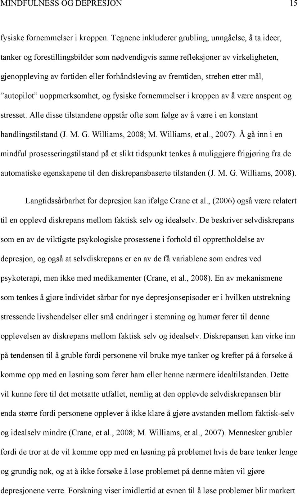 streben etter mål, autopilot uoppmerksomhet, og fysiske fornemmelser i kroppen av å være anspent og stresset.