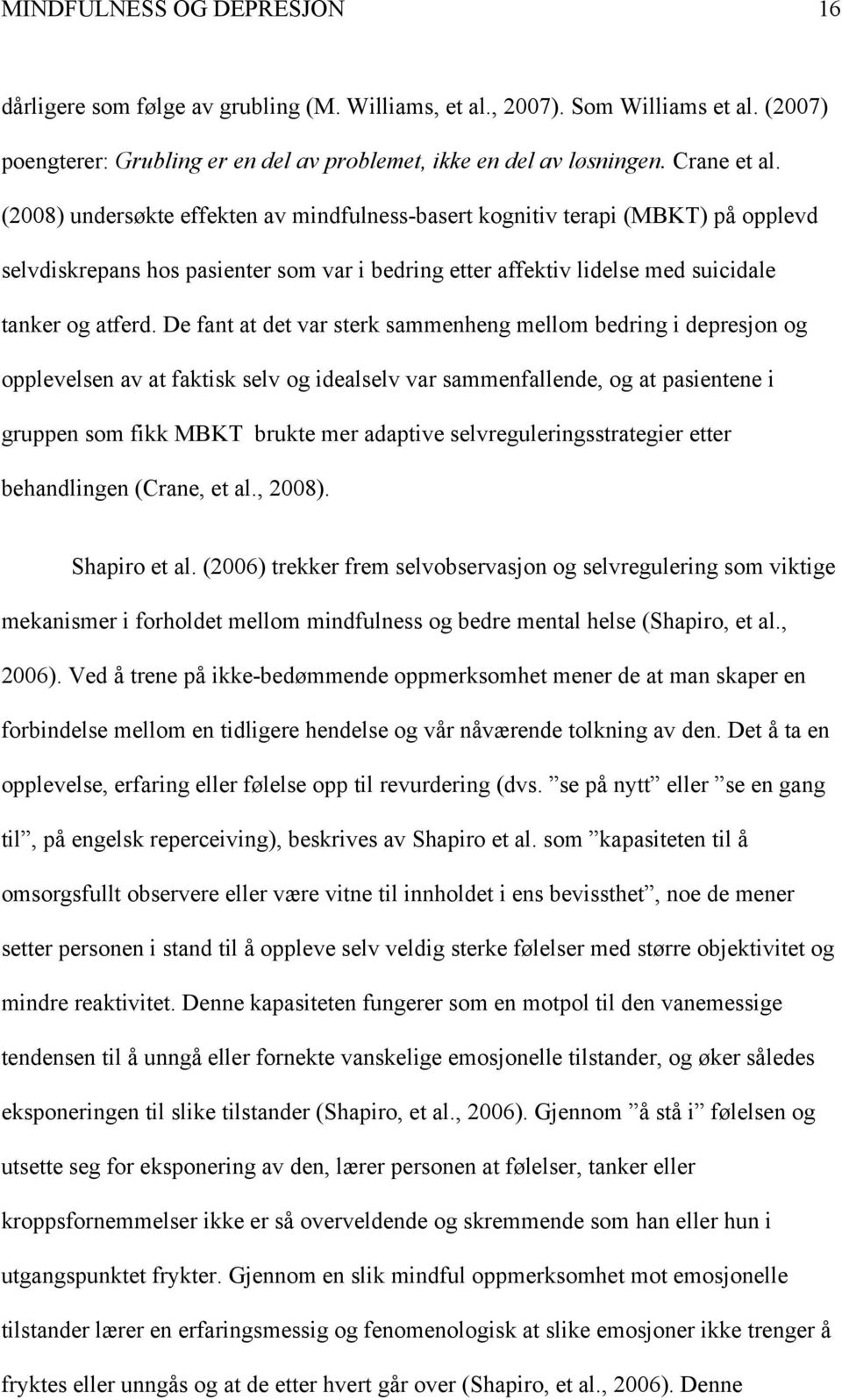 De fant at det var sterk sammenheng mellom bedring i depresjon og opplevelsen av at faktisk selv og idealselv var sammenfallende, og at pasientene i gruppen som fikk MBKT brukte mer adaptive