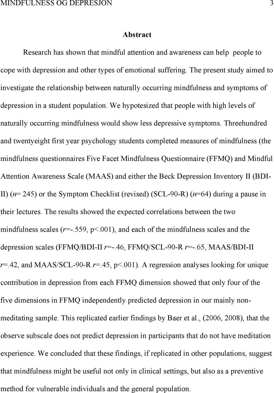 We hypotesized that people with high levels of naturally occurring mindfulness would show less depressive symptoms.