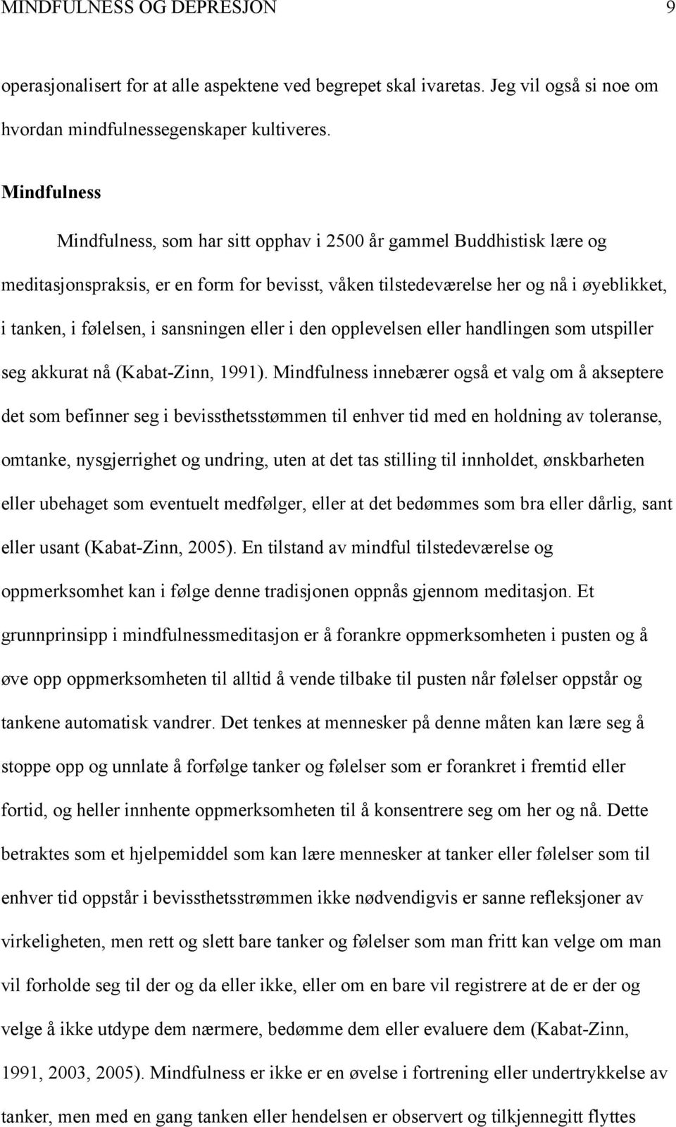 sansningen eller i den opplevelsen eller handlingen som utspiller seg akkurat nå (Kabat-Zinn, 1991).