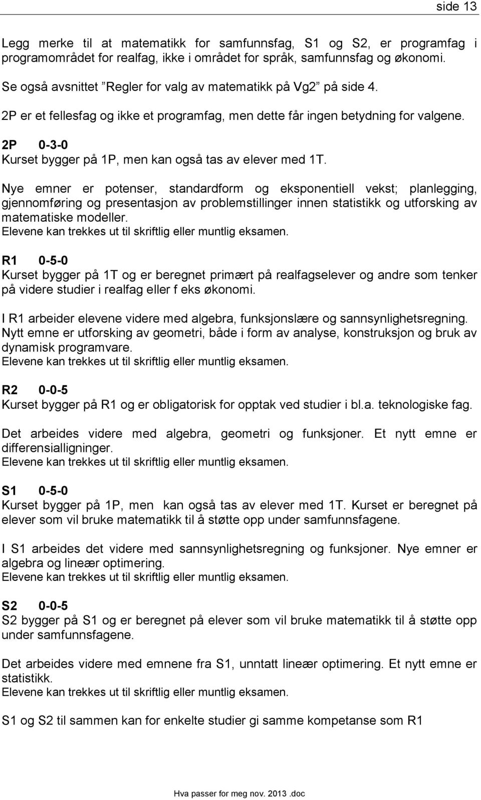 2P 0-3-0 Kurset bygger på 1P, men kan også tas av elever med 1T.