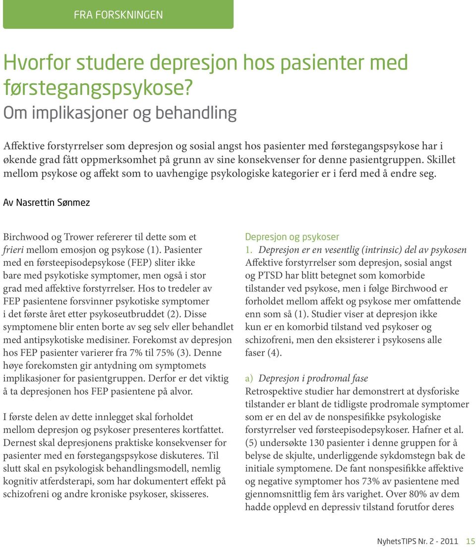 pasientgruppen. Skillet mellom psykose og affekt som to uavhengige psykologiske kategorier er i ferd med å endre seg.