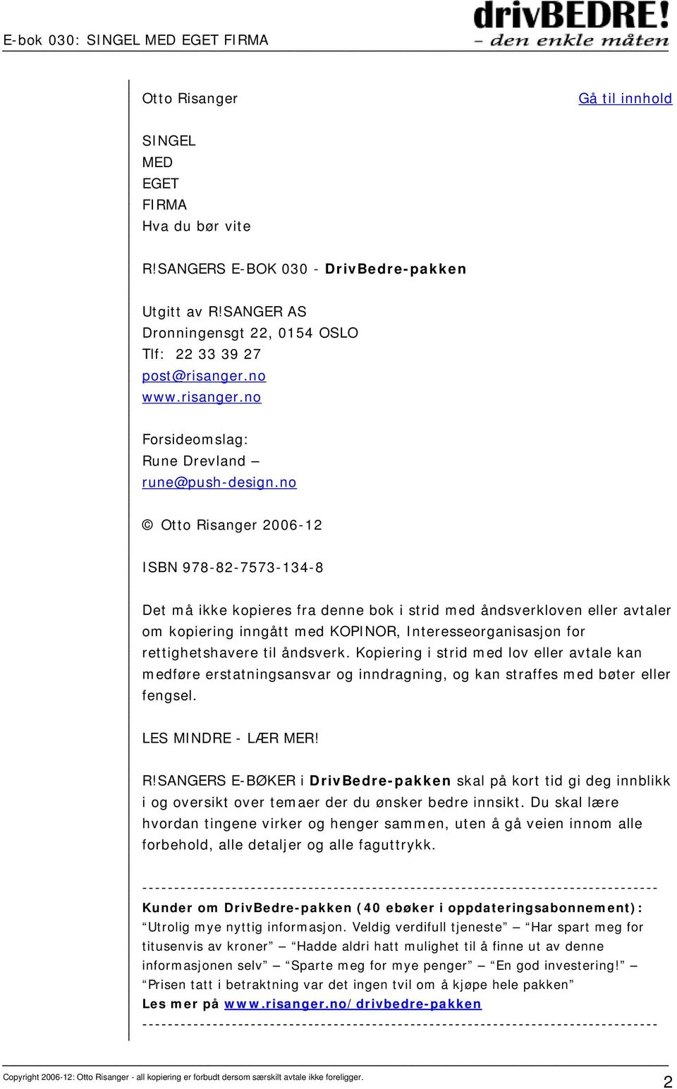 no Otto Risanger 2006-12 ISBN 978-82-7573-134-8 Det må ikke kopieres fra denne bok i strid med åndsverkloven eller avtaler om kopiering inngått med KOPINOR, Interesseorganisasjon for rettighetshavere