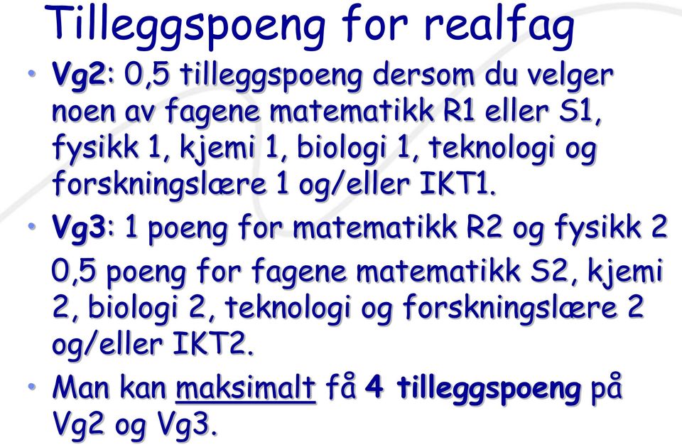 Vg3: 1 poeng for matematikk R2 og fysikk 2 0,5 poeng for fagene matematikk S2, kjemi 2,