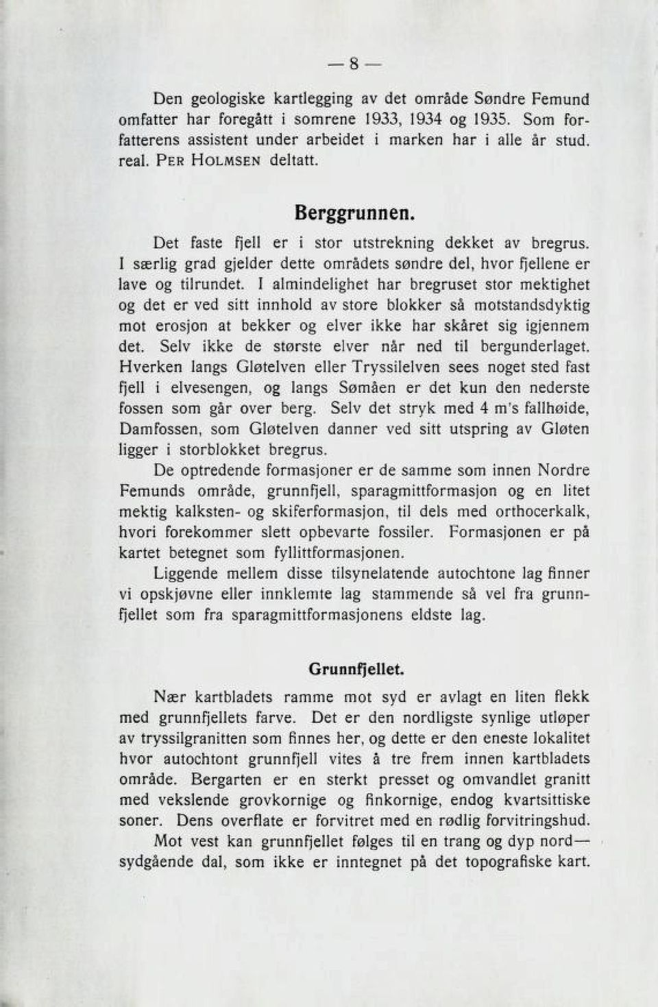 I alminclelignet nar bregrubet Btor mektignet oz 6et er vecl 3itt innnolci av Btore blokker 8a motbtan6bcivktiz mot ero3jon at bekker o^ elver ikke nar Bkaret Bi^ i^jennem elet.