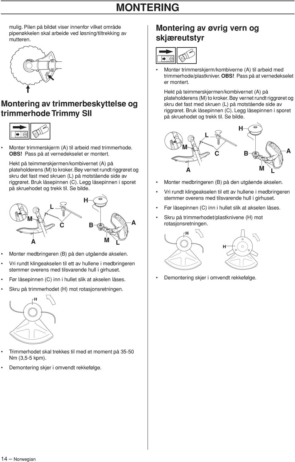 Montering av trimmerbeskyttelse og trimmerhode Trimmy SII Monter trimmerskjerm (A) til arbeid med trimmerhode. OBS Pass på at vernedekselet er montert.