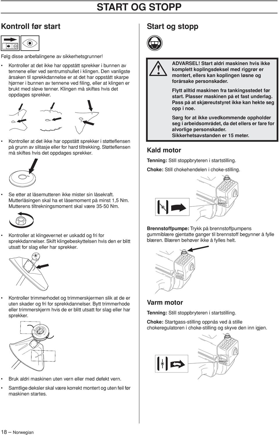 Klingen må skiftes hvis det oppdages sprekker. Kontroller at det ikke har oppstått sprekker i støtteflensen på grunn av slitasje eller for hard tiltrekking.