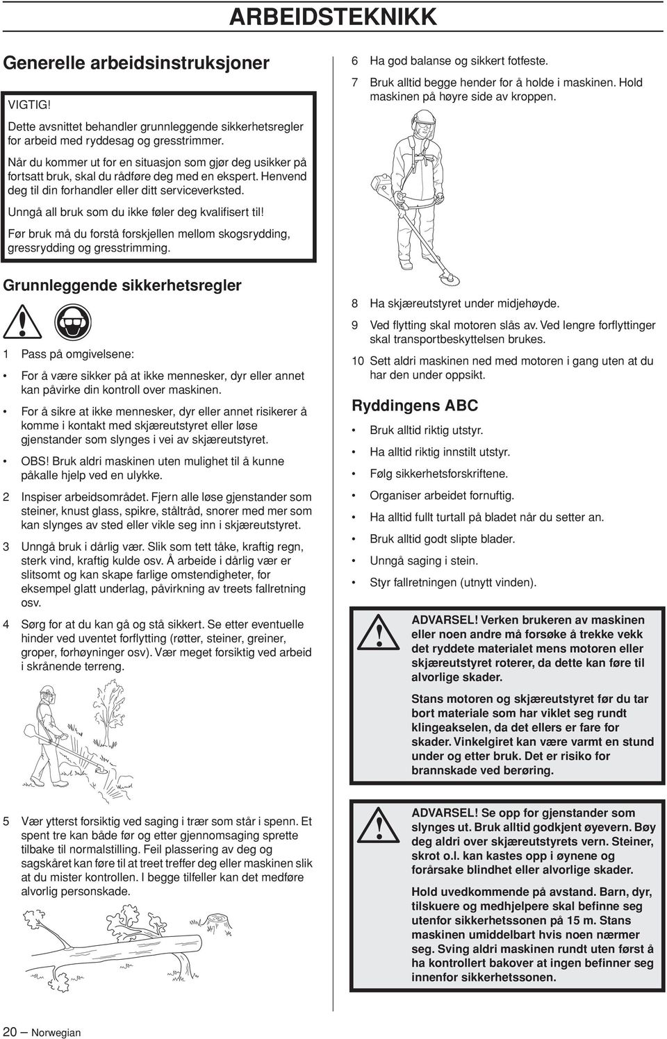 Unngå all bruk som du ikke føler deg kvalifisert til Før bruk må du forstå forskjellen mellom skogsrydding, gressrydding og gresstrimming.