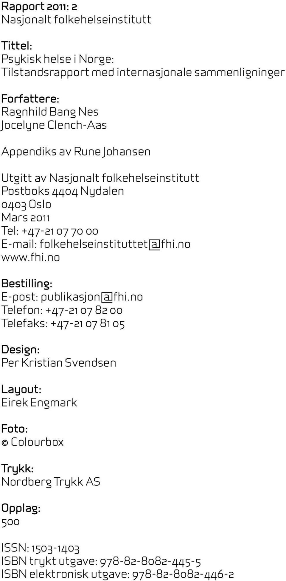 E-mail: folkehelseinstituttet@fhi.no www.fhi.no Bestilling: E-post: publikasjon@fhi.