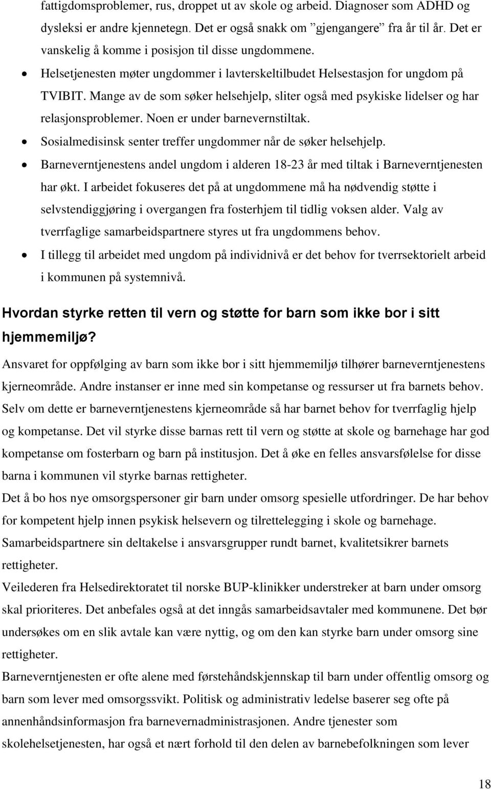 Mange av de som søker helsehjelp, sliter også med psykiske lidelser og har relasjonsproblemer. Noen er under barnevernstiltak. Sosialmedisinsk senter treffer ungdommer når de søker helsehjelp.