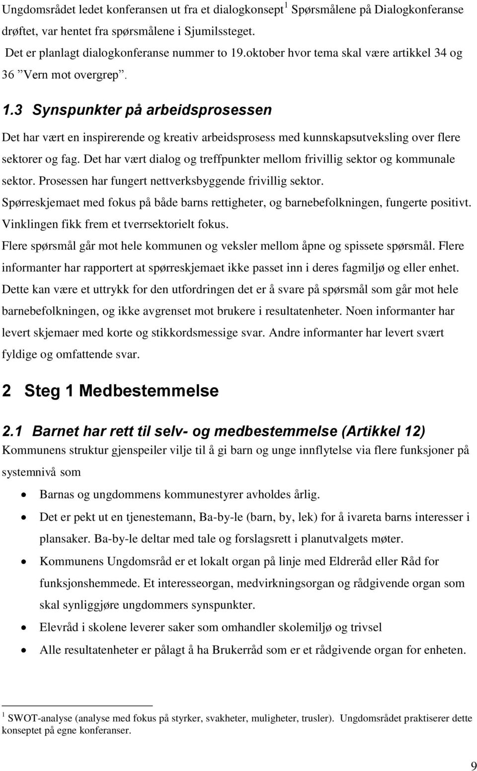 3 Synspunkter på arbeidsprosessen Det har vært en inspirerende og kreativ arbeidsprosess med kunnskapsutveksling over flere sektorer og fag.