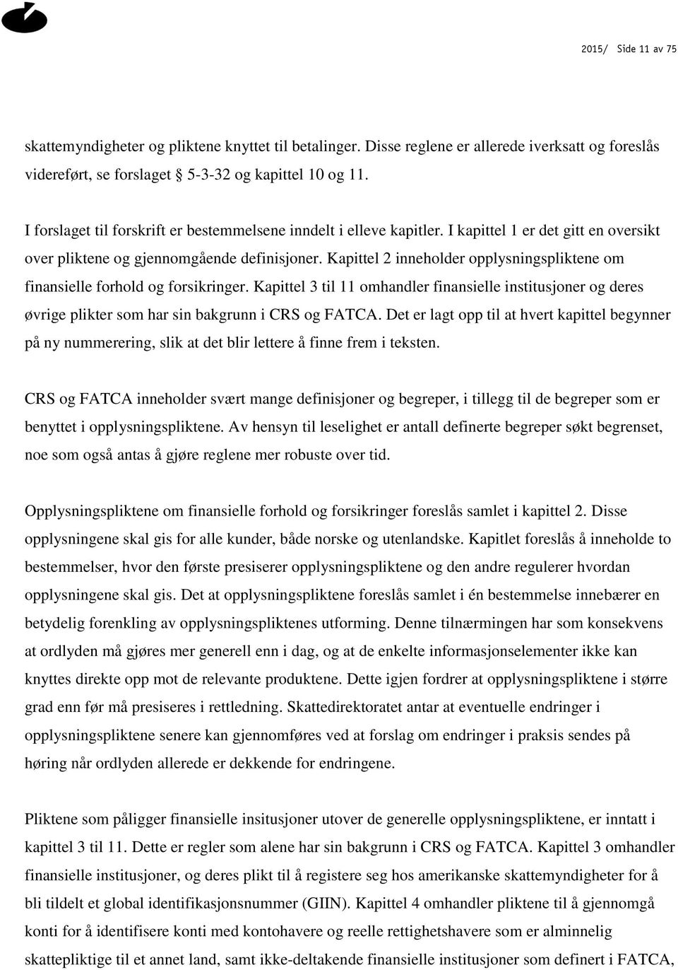 Kapittel 2 inneholder opplysningspliktene om finansielle forhold og forsikringer. Kapittel 3 til 11 omhandler finansielle institusjoner og deres øvrige plikter som har sin bakgrunn i CRS og FATCA.