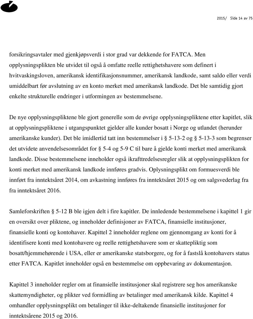 umiddelbart før avslutning av en konto merket med amerikansk landkode. Det ble samtidig gjort enkelte strukturelle endringer i utformingen av bestemmelsene.